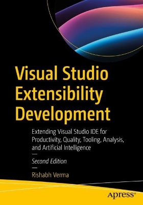 Visual Studio Extensibility Development: Extending Visual Studio IDE for Productivity, Quality, Tooling, Analysis, and Artificial Intelligence book