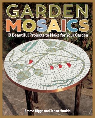 Garden Mosaics: 19 Beautiful Projects to Make for Your Garden book