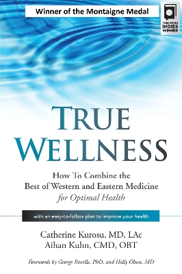 True Wellness: How to Combine the Best of Western and Eastern Medicine for Optimal Health book