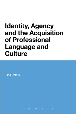 Identity, Agency and the Acquisition of Professional Language and Culture by Ping Deters