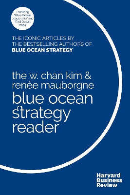 W. Chan Kim and Renee Mauborgne Blue Ocean Strategy Reader book