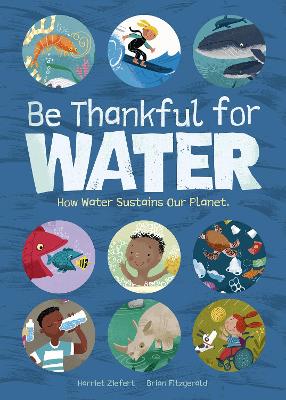 Be Thankful for Water: How water sustains our planet book