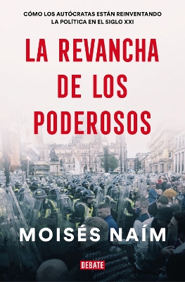 La revancha de los poderosos: Cómo los autócratas están reinventando la política en el siglo XXI / The Revenge of Power book