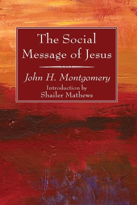 The Social Message of Jesus by John H Montgomery