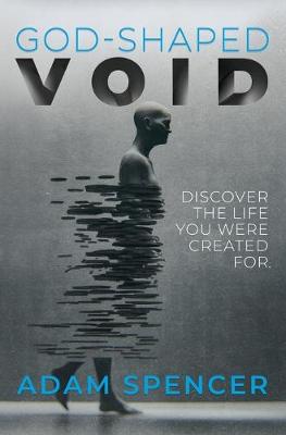 God-Shaped Void: Discover The Life You Were Created For. by Adam Spencer
