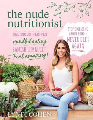 The Nude Nutritionist: Stop obsessing about food and never diet again book