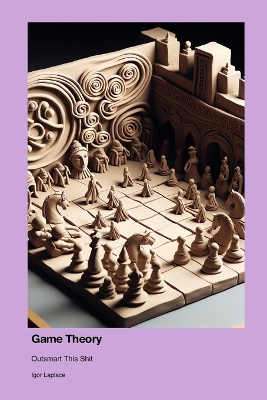 Game Theory: Outsmart This Shit book