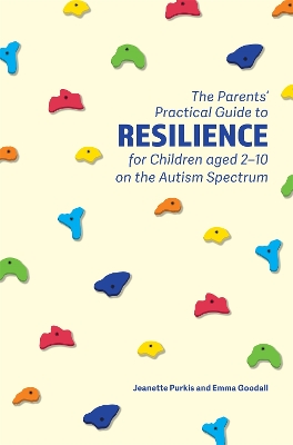 Parents' Practical Guide to Resilience for Children aged 2-10 on the Autism Spectrum book
