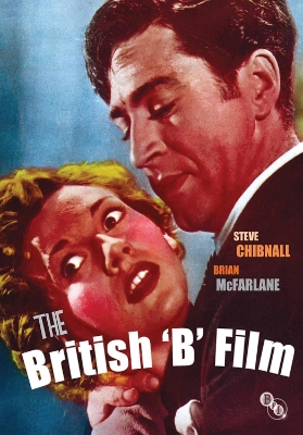 The The British 'B' Film by Steve Chibnall