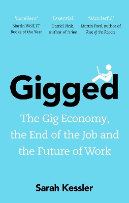 Gigged: The Gig Economy, the End of the Job and the Future of Work by Sarah Kessler