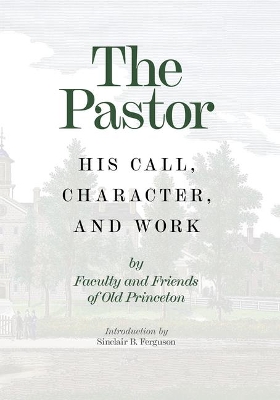 The Pastor: His Call, Character, and Work book