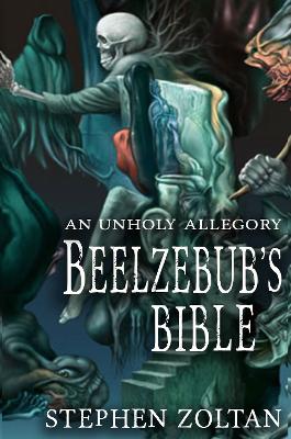 Beelzebub's Bible: An Unholy Allegory book