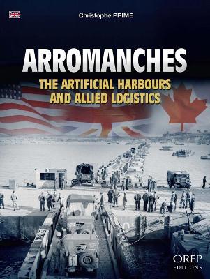 Arromanches: The Harbours and Allied Logistics book