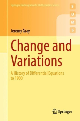Change and Variations: A History of Differential Equations to 1900 book