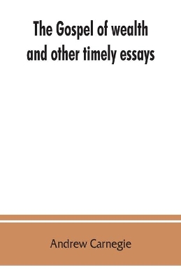 The gospel of wealth, and other timely essays book