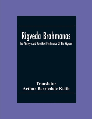 Rigveda Brahmanas: The Aitareya And KausīTaki BrāHmanas Of The Rigveda book