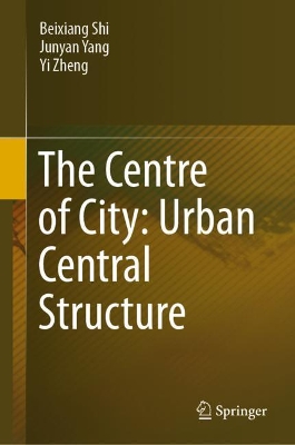 The Centre of City: Urban Central Structure by Beixiang Shi