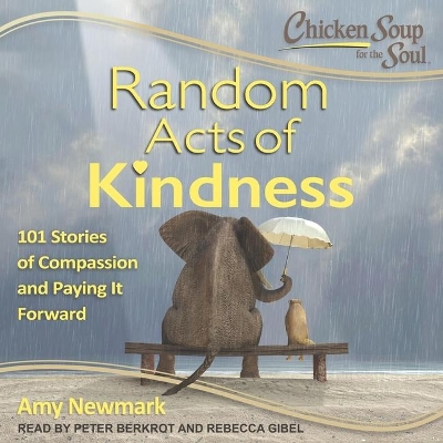 Chicken Soup for the Soul: Random Acts of Kindness: 101 Stories of Compassion and Paying It Forward book