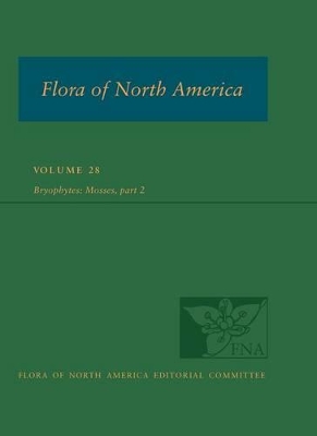 Flora of North America North of Mexico, vol. 28: Bryophyta, part 2 by Flora of North America Editorial Committee