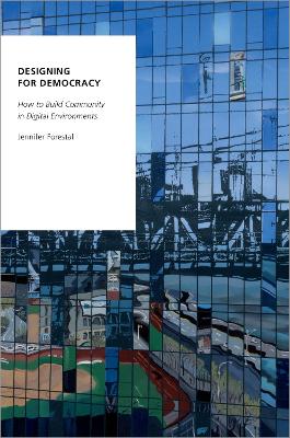 Designing for Democracy: How to Build Community in Digital Environments by Jennifer Forestal