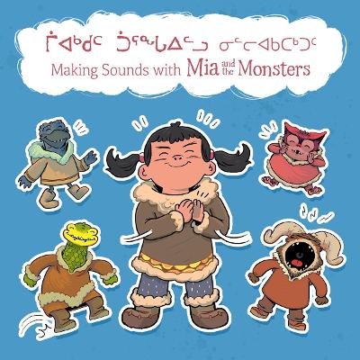 Making Sounds with Mia and the Monsters: Bilingual Inuktitut and English Edition book