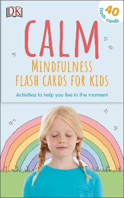 Calm - Mindfulness Flash Cards for Kids: 40 Activities to Help you Learn to Live in the Moment book