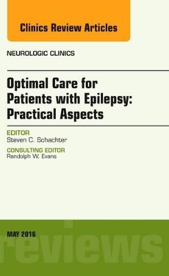 Optimal Care for Patients with Epilepsy: Practical Aspects, an Issue of Neurologic Clinics book