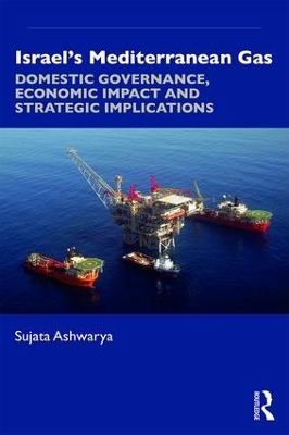 Israel’s Mediterranean Gas: Domestic Governance, Economic Impact, and Strategic Implications book