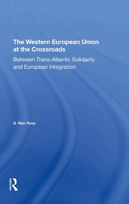 The Western European Union At The Crossroads: Between Trans-atlantic Solidarity And European Integration book