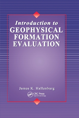Introduction to Geophysical Formation Evaluation by James K. Hallenburg