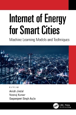 Internet of Energy for Smart Cities: Machine Learning Models and Techniques by Anish Jindal