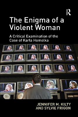 The Enigma of a Violent Woman: A Critical Examination of the Case of Karla Homolka book