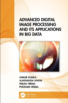 Advanced Digital Image Processing and Its Applications in Big Data by Ankur Dumka