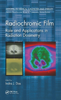 Radiochromic Film: Role and Applications in Radiation Dosimetry by Indra J. Das