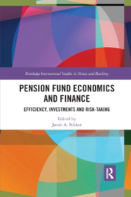 Pension Fund Economics and Finance: Efficiency, Investments and Risk-Taking by Jacob Bikker