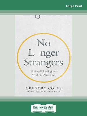 No Longer Strangers: Finding Belonging in a World of Alienation by Gregory Coles