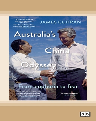 Australia's China Odyssey: From euphoria to fear by James Curran