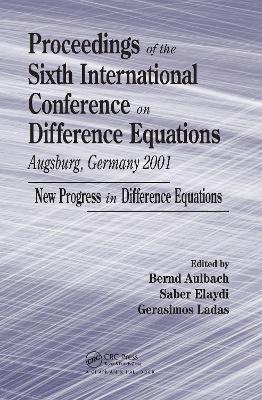 Proceedings of the Sixth International Conference on Difference Equations Augsburg, Germany 2001 book