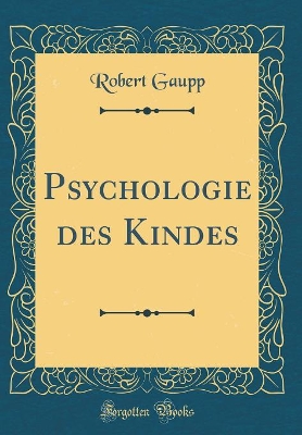 Psychologie des Kindes (Classic Reprint) by Robert Gaupp