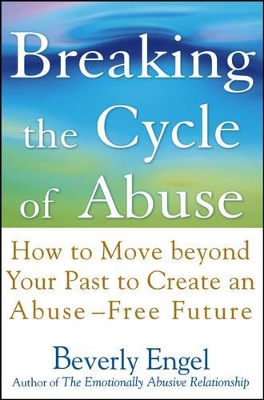 Breaking the Cycle of Abuse by Beverly Engel