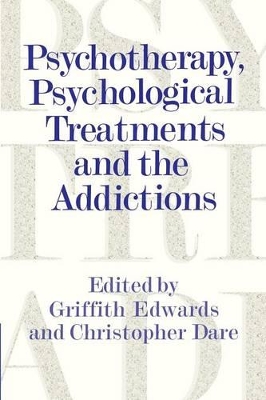 Psychotherapy, Psychological Treatments and the Addictions by Griffith Edwards