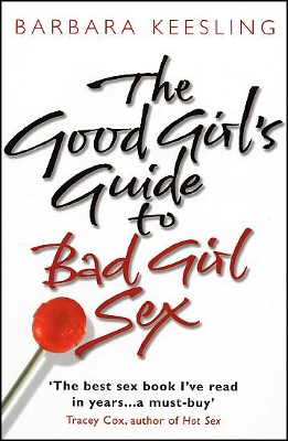 The Good Girl's Guide To Bad Girl Sex by Barbara Keesling