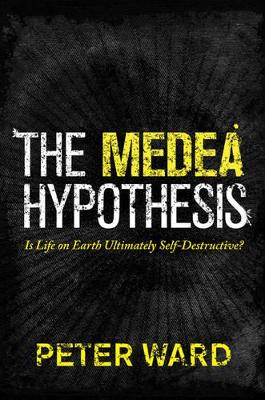 The Medea Hypothesis by Peter Ward