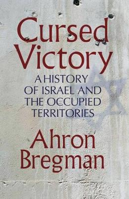 Cursed Victory: A History Of Israel And The Occupied Territories book