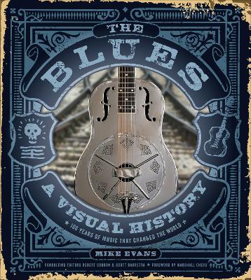 The Blues: A Visual History: 100 Years of Music That Changed the World book