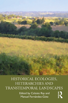 Historical Ecologies, Heterarchies and Transtemporal Landscapes book