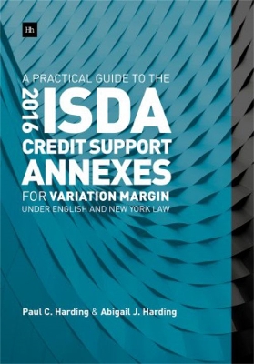 Practical Guide to the 2016 ISDA (R) Credit Support Annexes For Variation Margin under English and New York Law book