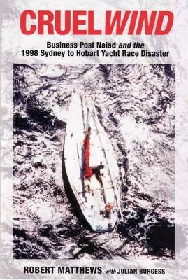 Cruel Wind: Business Post Naiad and the 1998 Sydney to Hobart Yacht Race Disaster book