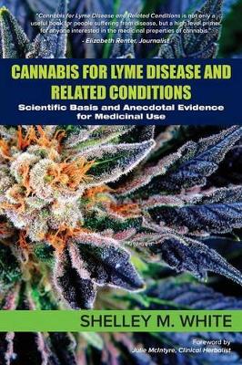 Cannabis for Lyme Disease & Related Conditions: Scientific Basis and Anecdotal Evidence for Medicinal Use book