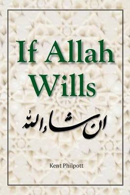 If Allah Wills by Kent A Philpott